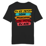 Tue es jetzt... -  Shirt