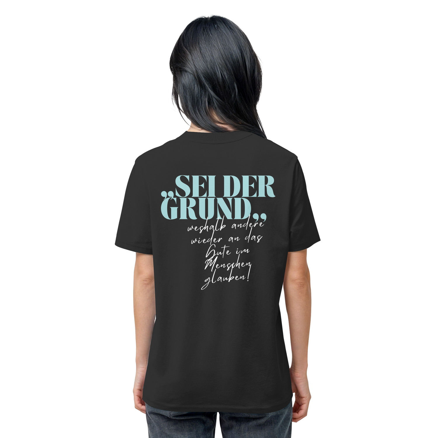 Sei der Grund... - Shirt