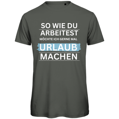 Herren T-Shirt "So wie du arbeitest.." - Grafikmagie