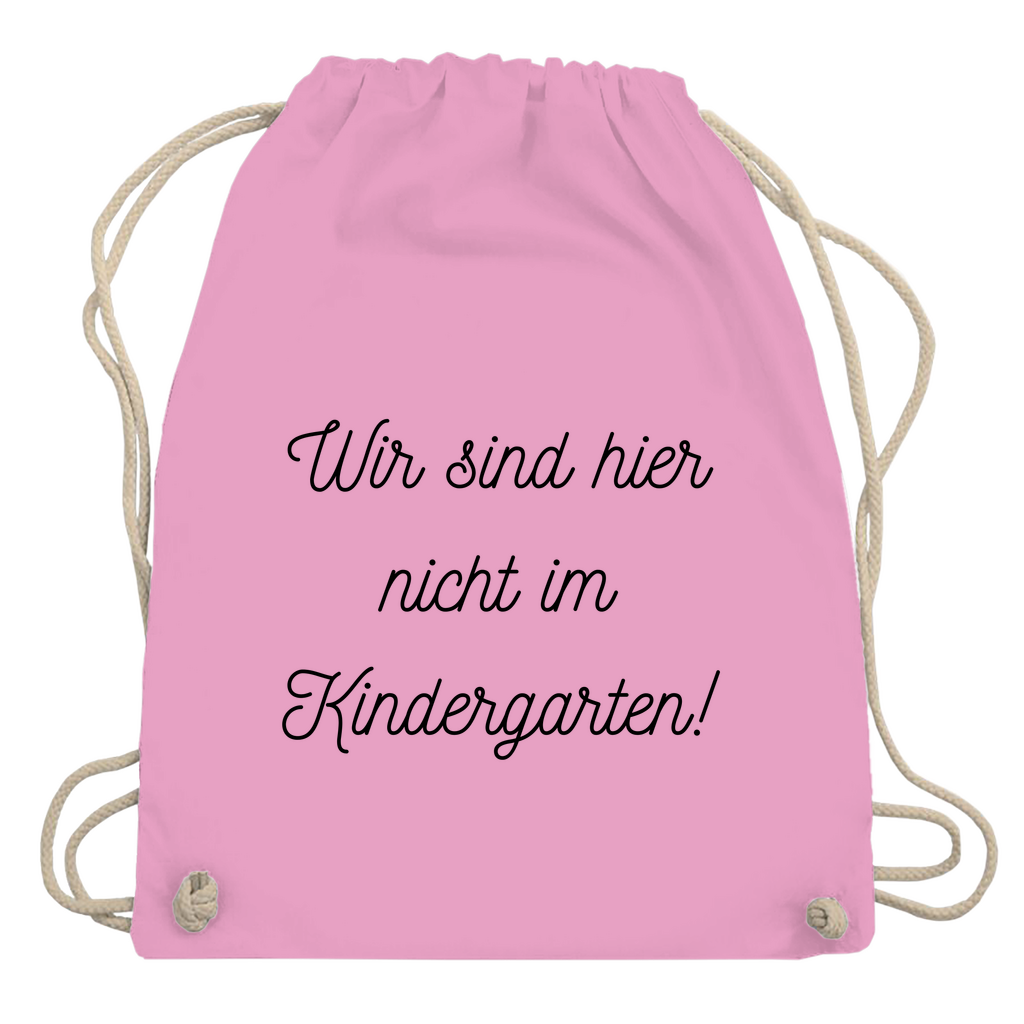 Turnbeutel "Wir sind hier nicht im Kindergarten"