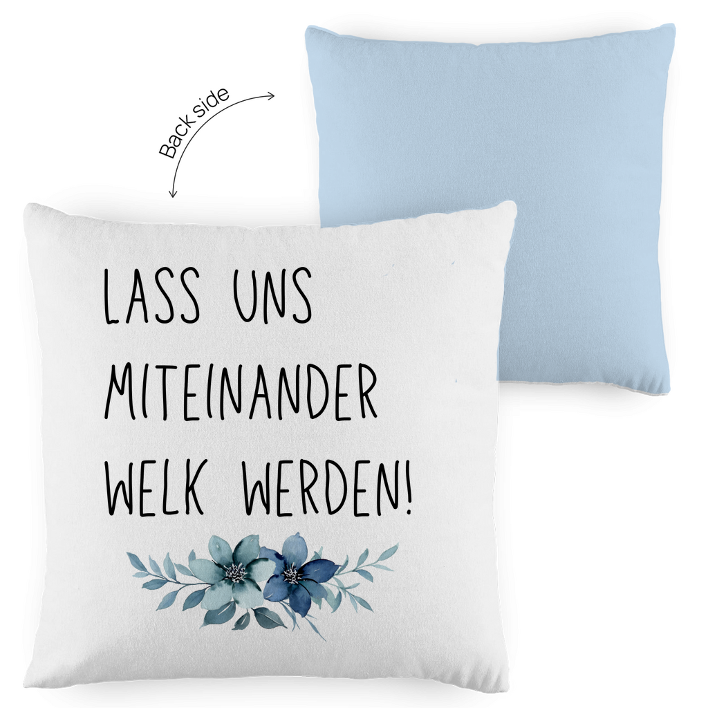 Kopfkissen zweifarbig "Lass uns miteinander Welk werden" - Grafikmagie