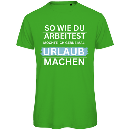 Herren T-Shirt "So wie du arbeitest.." - Grafikmagie