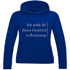 Damen Hoodie "Ich stelle dir dieses Gespräch in Rechnung" - Grafikmagie