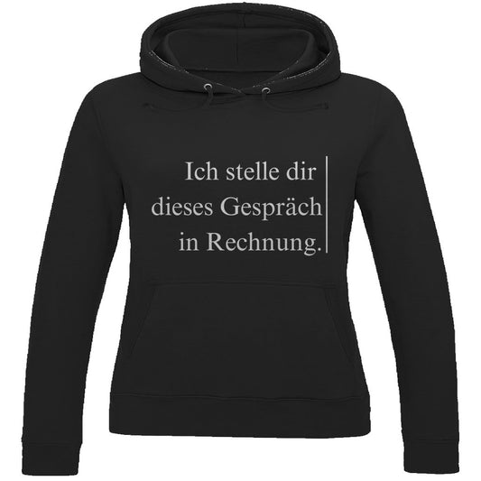 Damen Hoodie "Ich stelle dir dieses Gespräch in Rechnung" - Grafikmagie