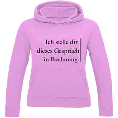 Damen Hoodie "Ich stelle dir dieses Gespräch in Rechnung" - Grafikmagie