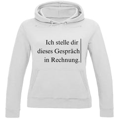 Damen Hoodie "Ich stelle dir dieses Gespräch in Rechnung" - Grafikmagie