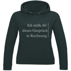 Damen Hoodie "Ich stelle dir dieses Gespräch in Rechnung" - Grafikmagie