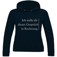 Damen Hoodie "Ich stelle dir dieses Gespräch in Rechnung" - Grafikmagie