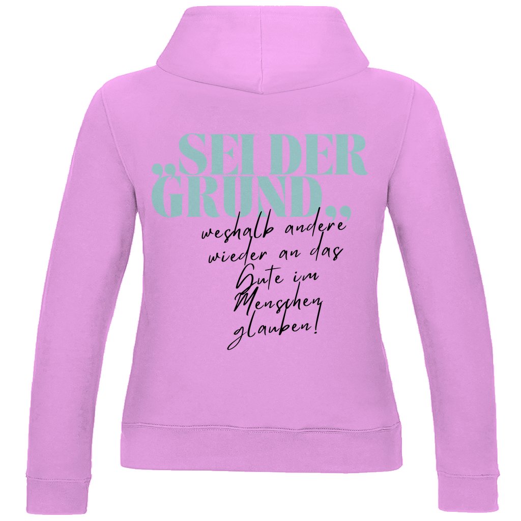 Damen Hoodie "Sei der Grund..." - Grafikmagie