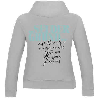 Damen Hoodie "Sei der Grund..." - Grafikmagie