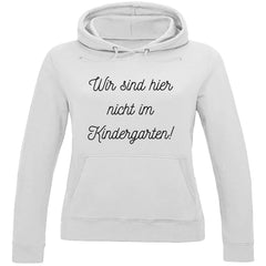 Damen Hoodie "Wir sind hier nicht im Kindergarten" - Grafikmagie