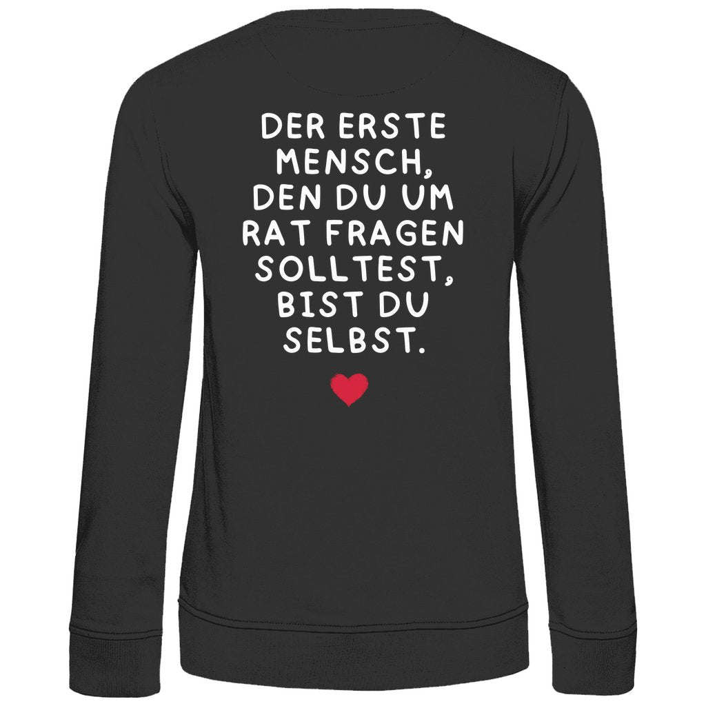 Damen Sweatshirt "Der erste Mensch den du um Rat fragen solltest," - Grafikmagie