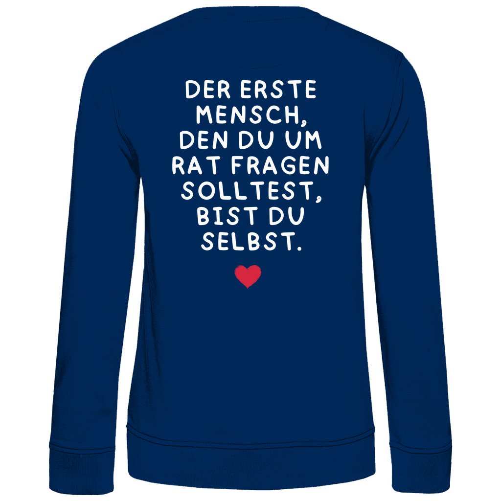 Damen Sweatshirt "Der erste Mensch den du um Rat fragen solltest," - Grafikmagie