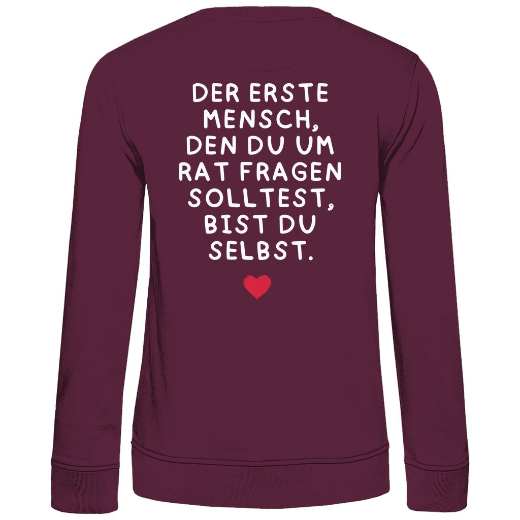 Damen Sweatshirt "Der erste Mensch den du um Rat fragen solltest," - Grafikmagie