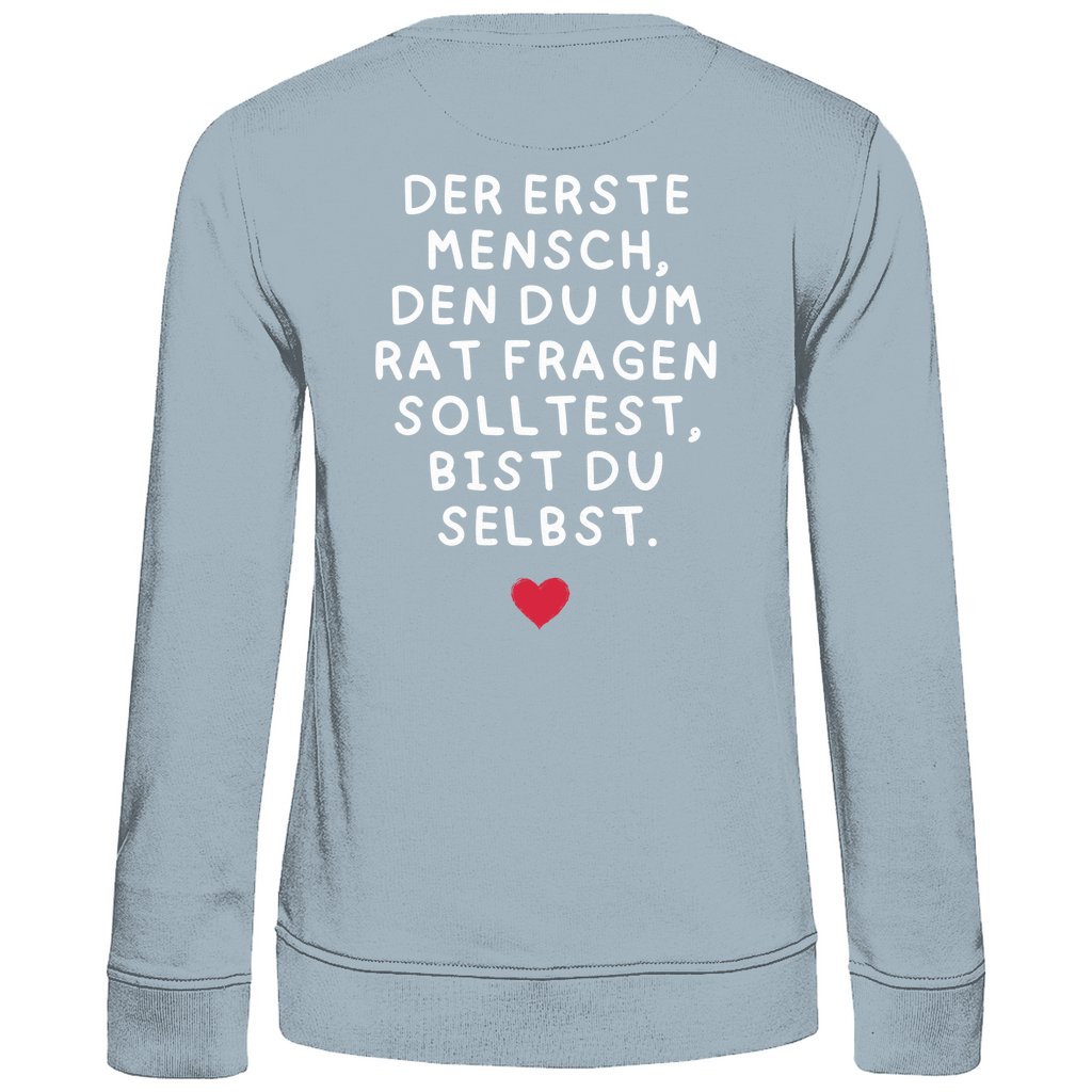 Damen Sweatshirt "Der erste Mensch den du um Rat fragen solltest," - Grafikmagie