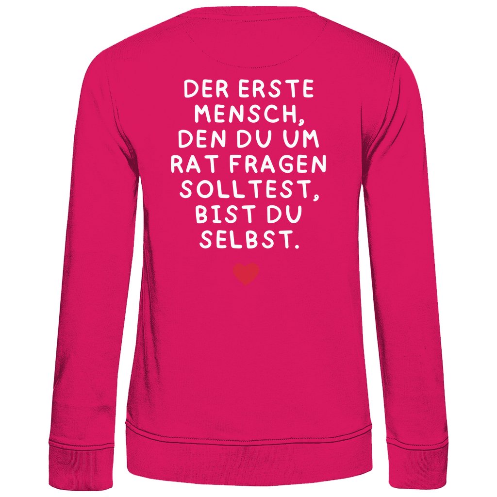 Damen Sweatshirt "Der erste Mensch den du um Rat fragen solltest," - Grafikmagie