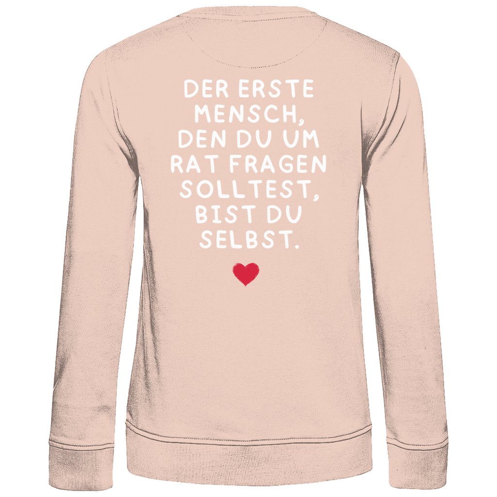 Damen Sweatshirt "Der erste Mensch den du um Rat fragen solltest," - Grafikmagie