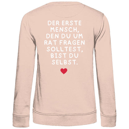 Damen Sweatshirt "Der erste Mensch den du um Rat fragen solltest," - Grafikmagie