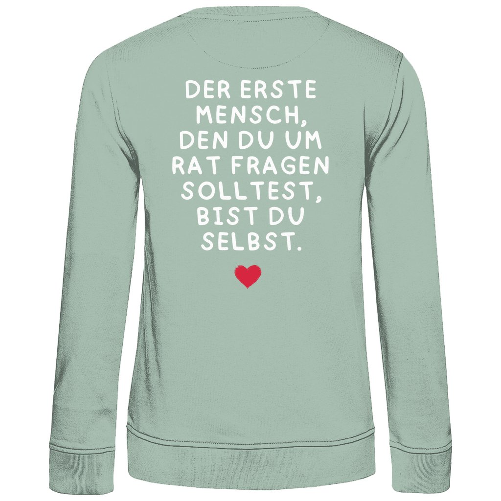 Damen Sweatshirt "Der erste Mensch den du um Rat fragen solltest," - Grafikmagie