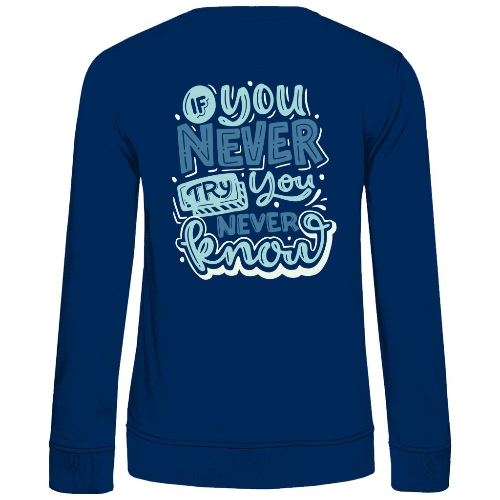 Damen Sweatshirt "If you never try you never know" - Grafikmagie