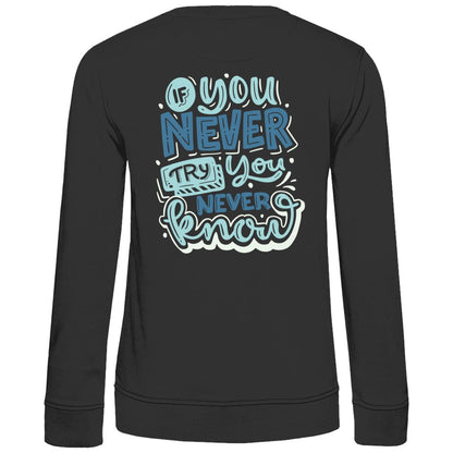 Damen Sweatshirt "If you never try you never know" - Grafikmagie