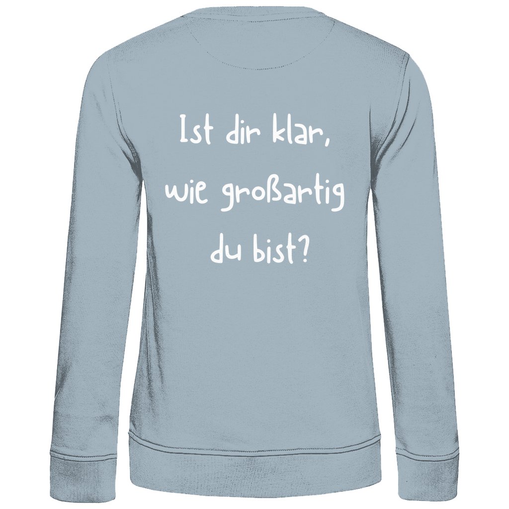 Damen Sweatshirt "Ist dir klar wie Großartig du bist?" - Grafikmagie