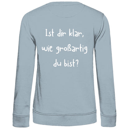 Damen Sweatshirt "Ist dir klar wie Großartig du bist?" - Grafikmagie