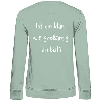 Damen Sweatshirt "Ist dir klar wie Großartig du bist?" - Grafikmagie