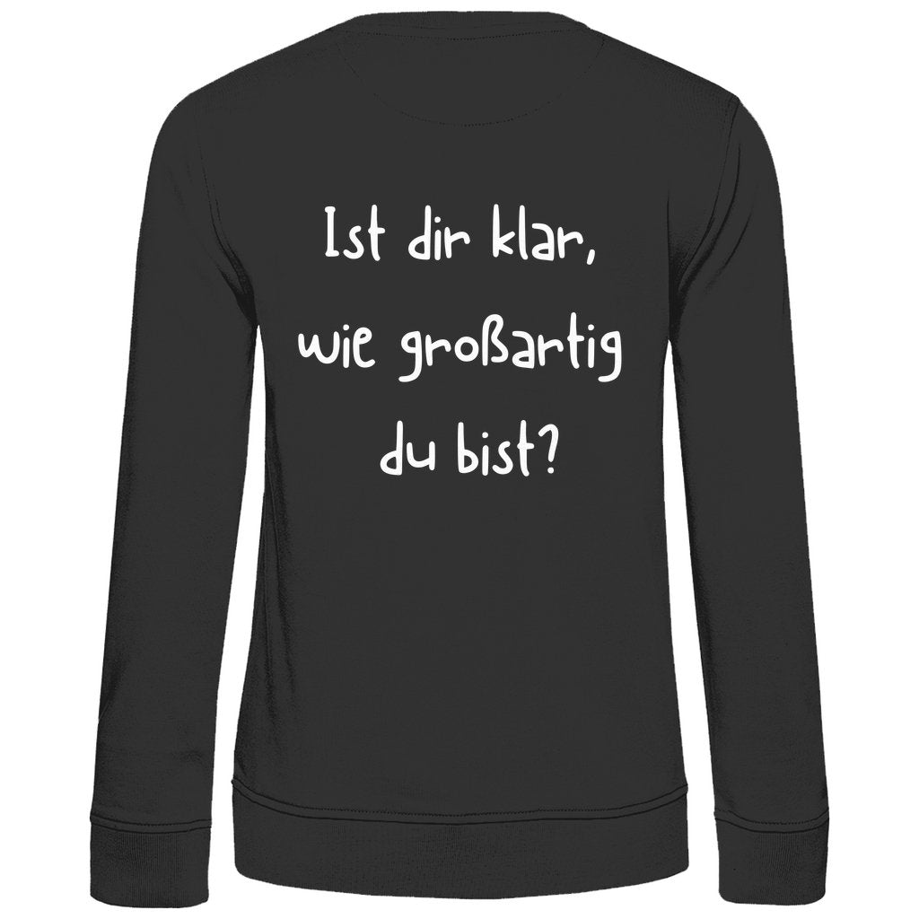 Damen Sweatshirt "Ist dir klar wie Großartig du bist?" - Grafikmagie