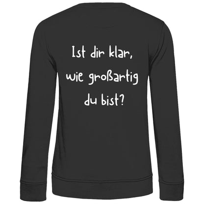 Damen Sweatshirt "Ist dir klar wie Großartig du bist?" - Grafikmagie