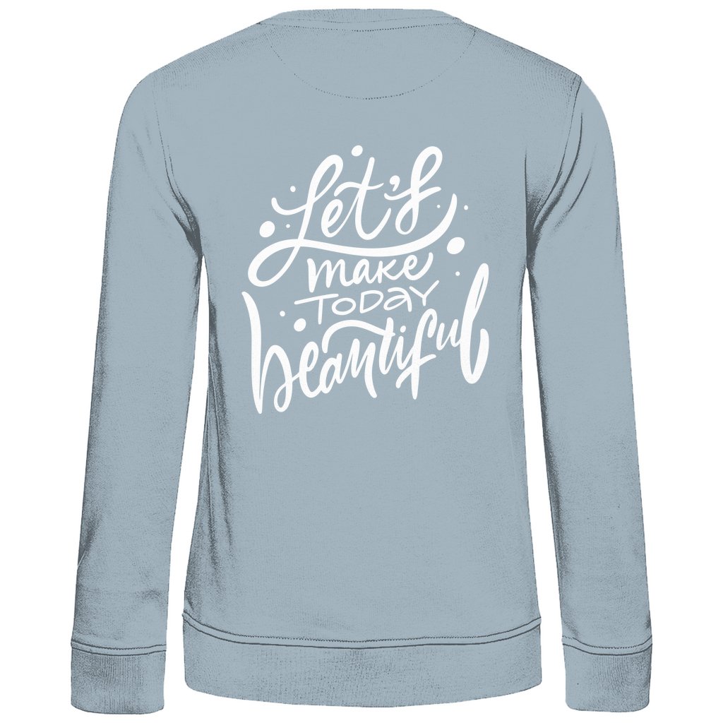 Damen Sweatshirt "Lets make Today beautiful" - Grafikmagie