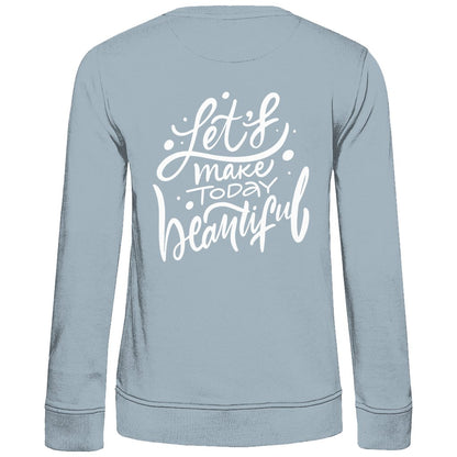 Damen Sweatshirt "Lets make Today beautiful" - Grafikmagie