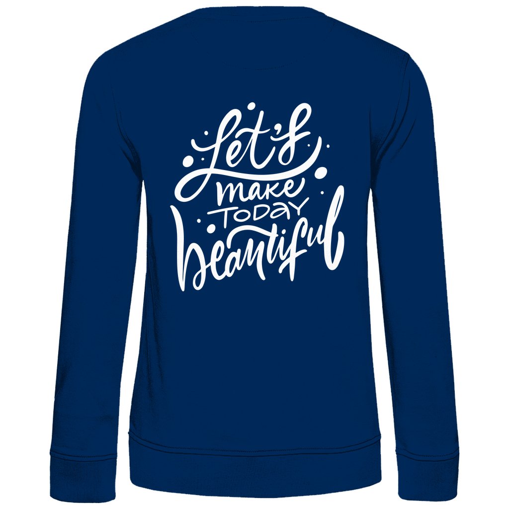 Damen Sweatshirt "Lets make Today beautiful" - Grafikmagie