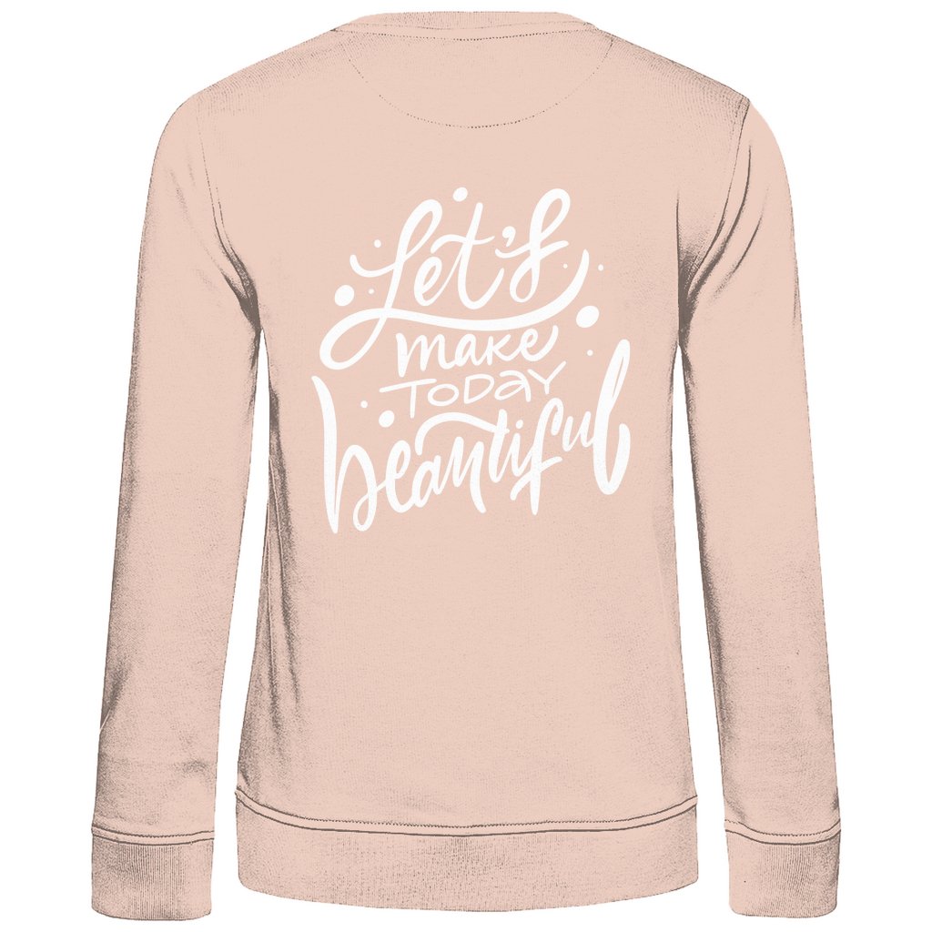 Damen Sweatshirt "Lets make Today beautiful" - Grafikmagie