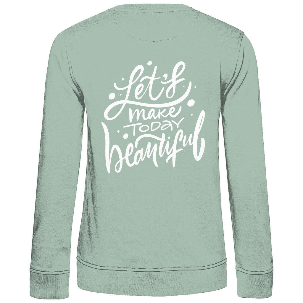 Damen Sweatshirt "Lets make Today beautiful" - Grafikmagie