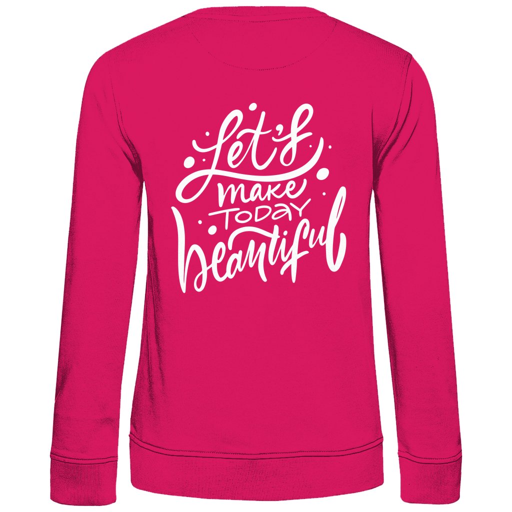 Damen Sweatshirt "Lets make Today beautiful" - Grafikmagie