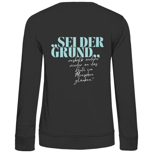 Damen Sweatshirt "Sei der Grund..." - Grafikmagie