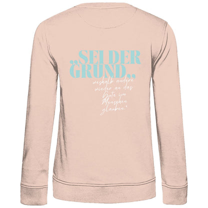 Damen Sweatshirt "Sei der Grund..." - Grafikmagie