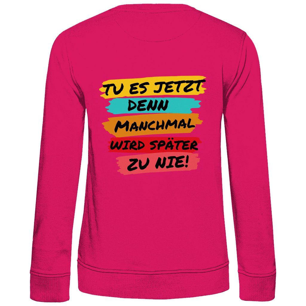 Damen Sweatshirt "Tue es jetzt..." - Grafikmagie