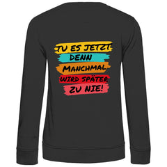 Damen Sweatshirt "Tue es jetzt..." - Grafikmagie