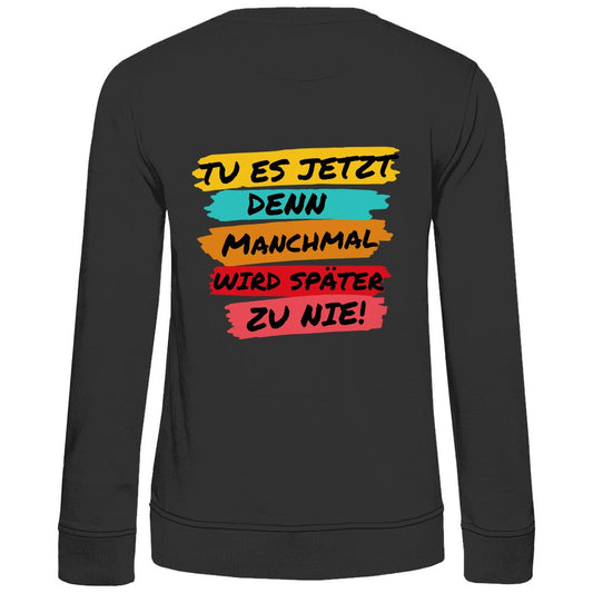 Damen Sweatshirt "Tue es jetzt..." - Grafikmagie