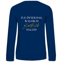Damen Sweatshirt "Tue öfter das, was dich glücklich macht" - Grafikmagie