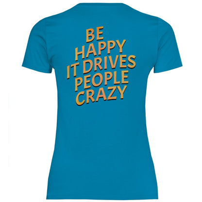 Damen T-Shirt "Be Happy It Drives People Crazy!" - Grafikmagie