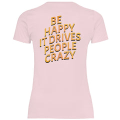 Damen T-Shirt "Be Happy It Drives People Crazy!" - Grafikmagie