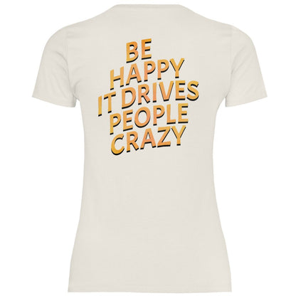 Damen T-Shirt "Be Happy It Drives People Crazy!" - Grafikmagie