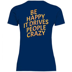 Damen T-Shirt "Be Happy It Drives People Crazy!" - Grafikmagie
