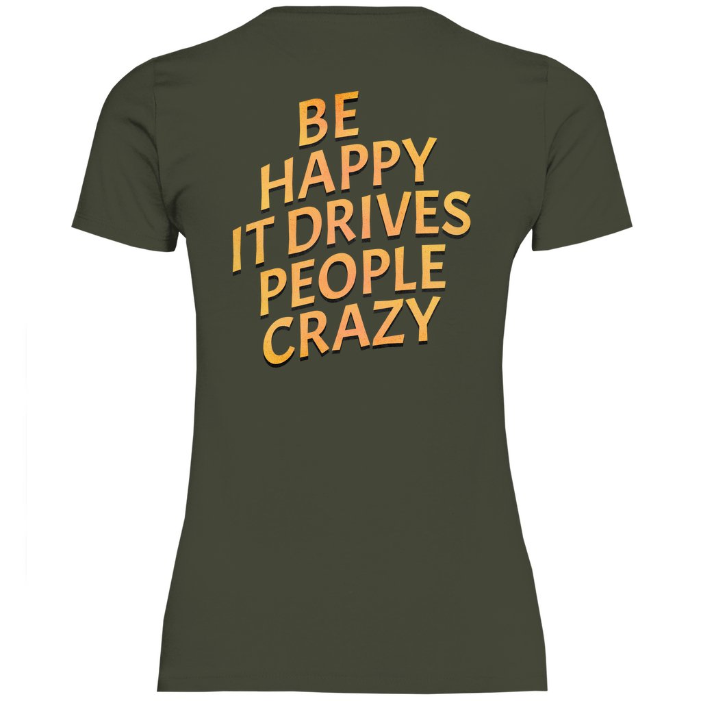 Damen T-Shirt "Be Happy It Drives People Crazy!" - Grafikmagie