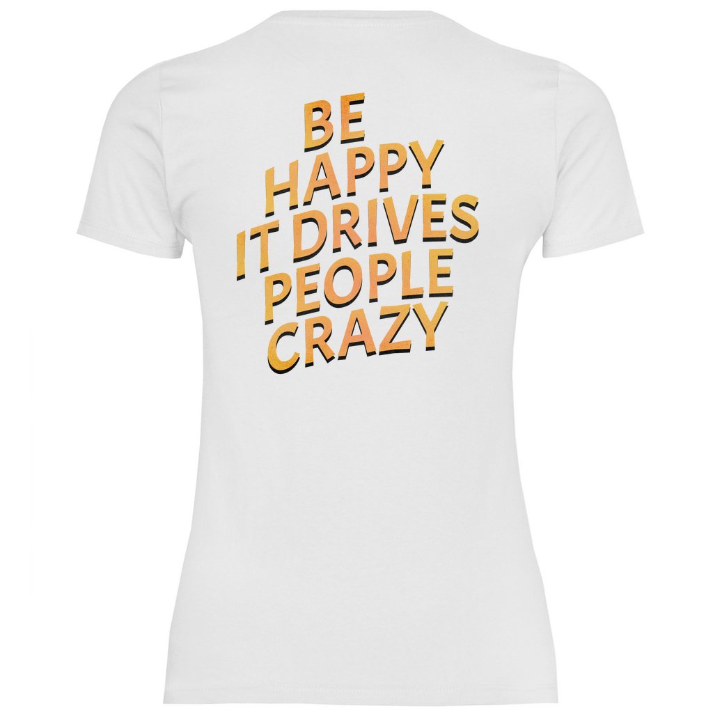 Damen T-Shirt "Be Happy It Drives People Crazy!" - Grafikmagie