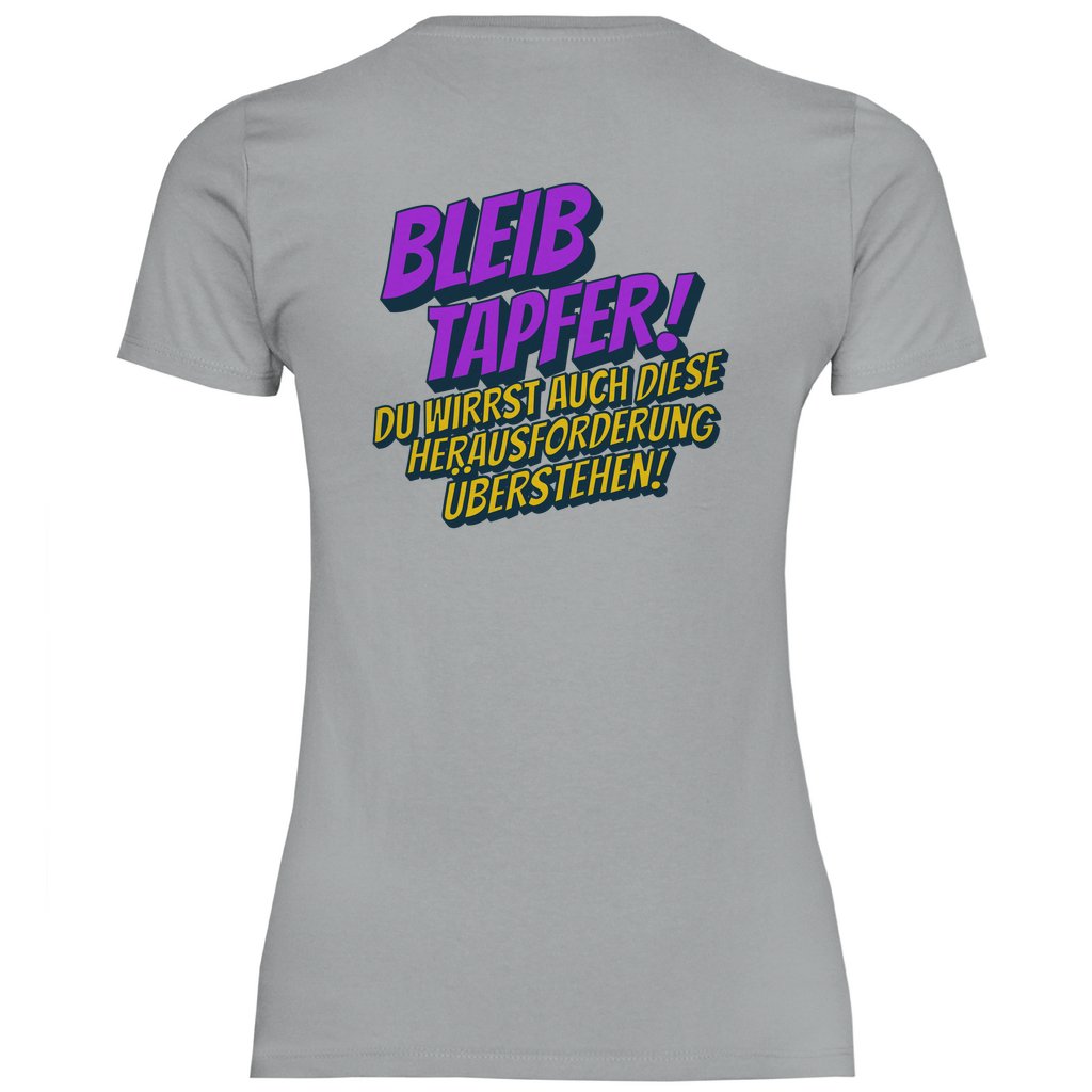 Damen T-Shirt "Bleib tapfer..." - Grafikmagie