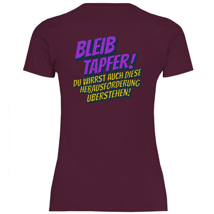 Damen T-Shirt "Bleib tapfer..." - Grafikmagie